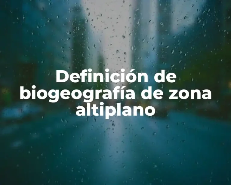 Definición de biogeografía de zona altiplano