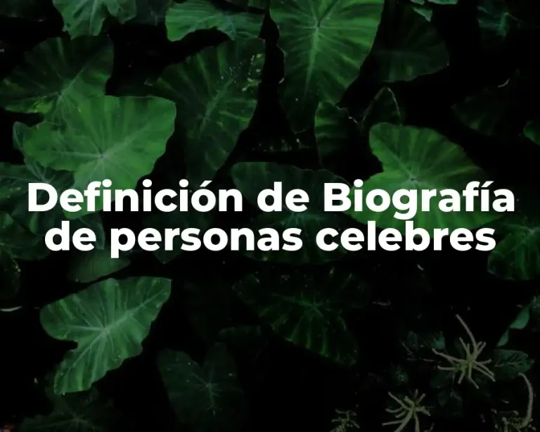 Definición de Biografía de personas celebres