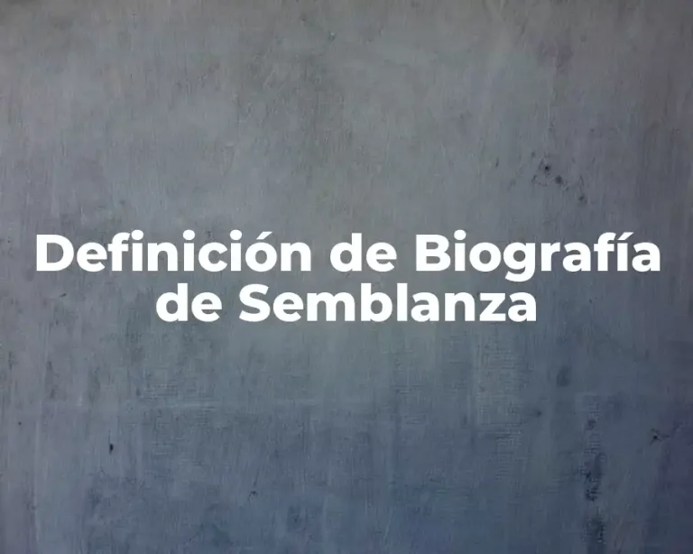Definición de Biografía de Semblanza