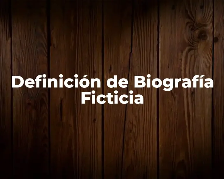 Definición de Biografía Ficticia