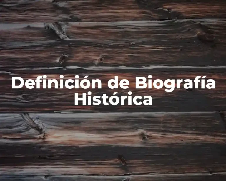 Definición de Biografía Histórica