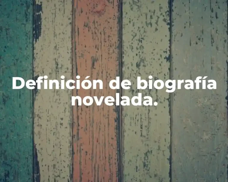 Definición de biografía novelada.