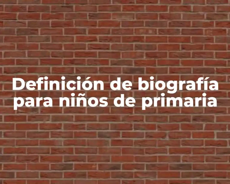 Definición de biografía para niños de primaria