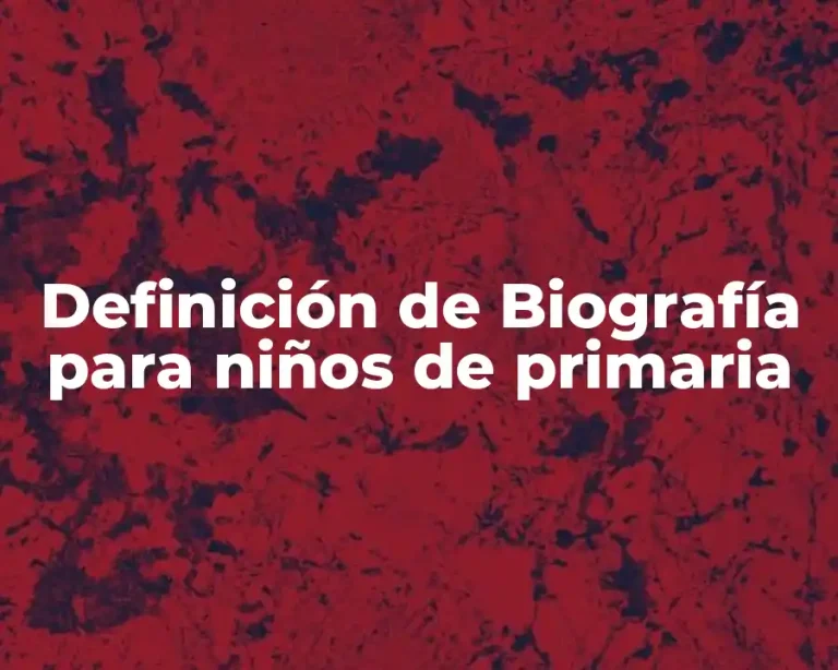 Definición de Biografía para niños de primaria