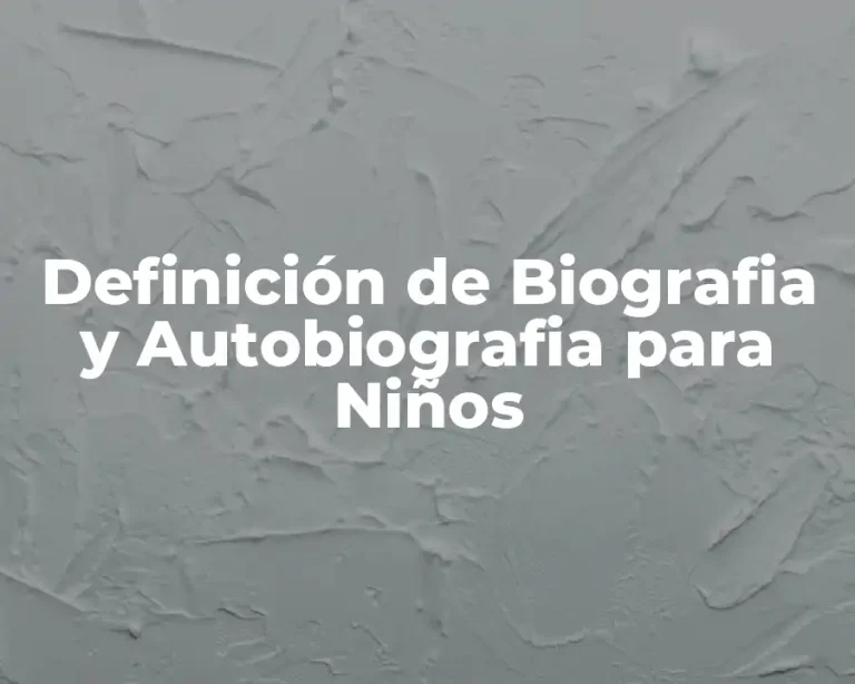 Definición de Biografia y Autobiografia para Niños