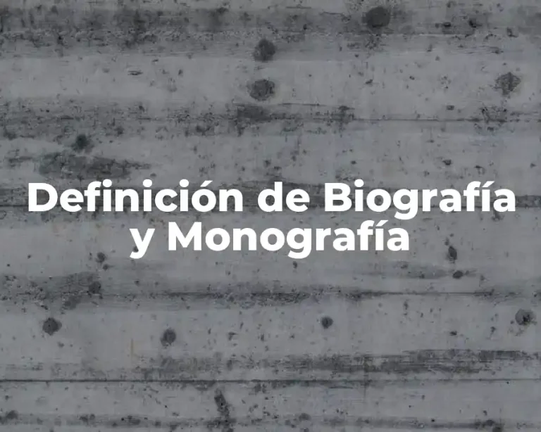 Definición de Biografía y Monografía