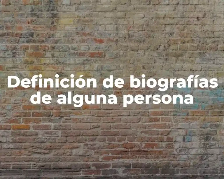Definición de biografías de alguna persona