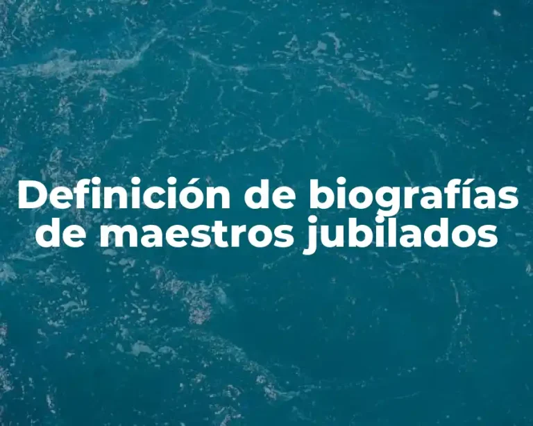 Definición de biografías de maestros jubilados