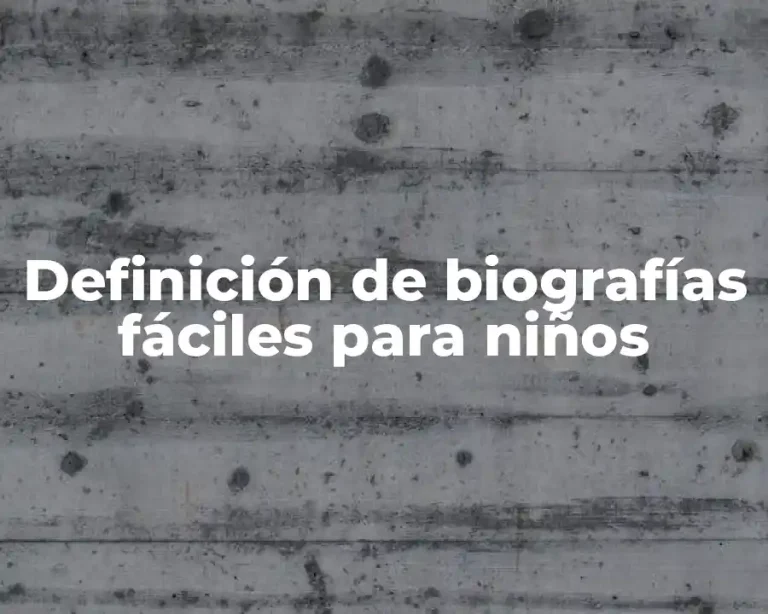 Definición de biografías fáciles para niños