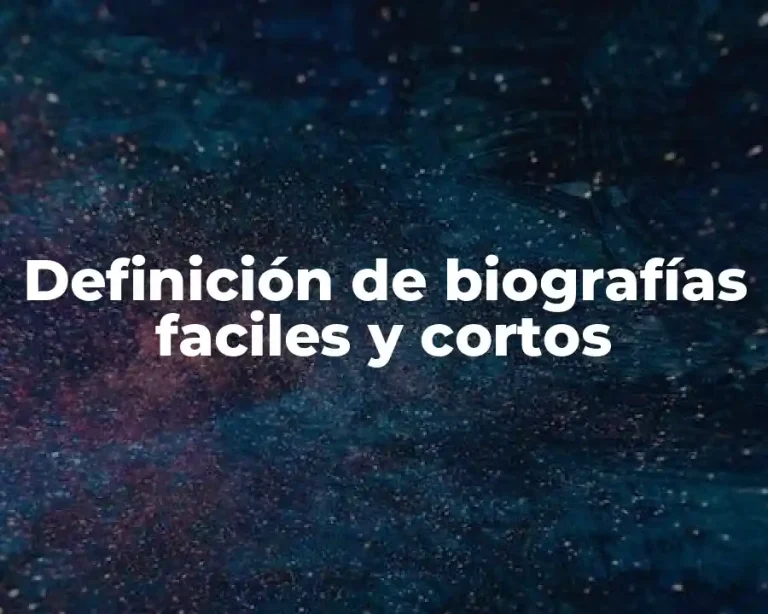 Definición de biografías faciles y cortos