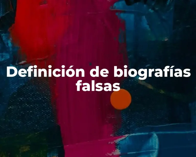 Definición de biografías falsas
