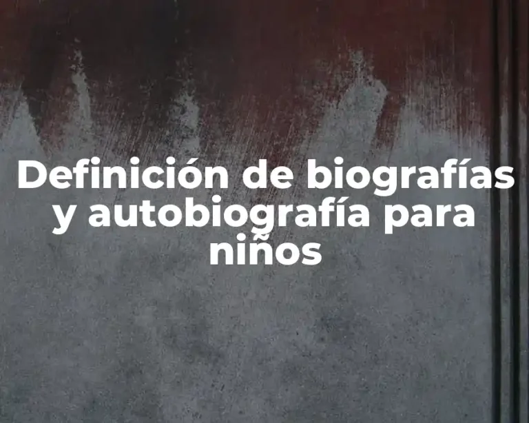 Definición de biografías y autobiografía para niños