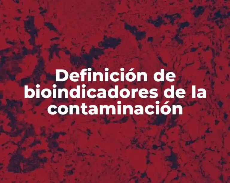 Definición de bioindicadores de la contaminación