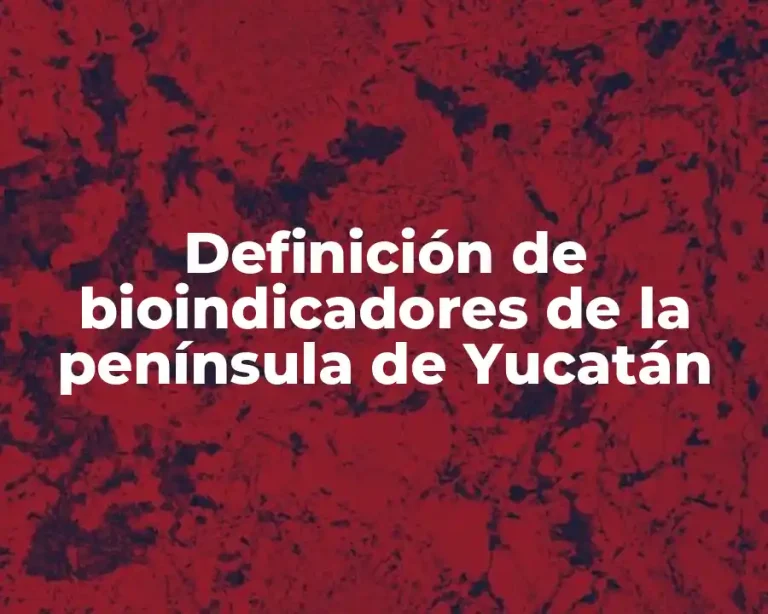 Definición de bioindicadores de la península de Yucatán