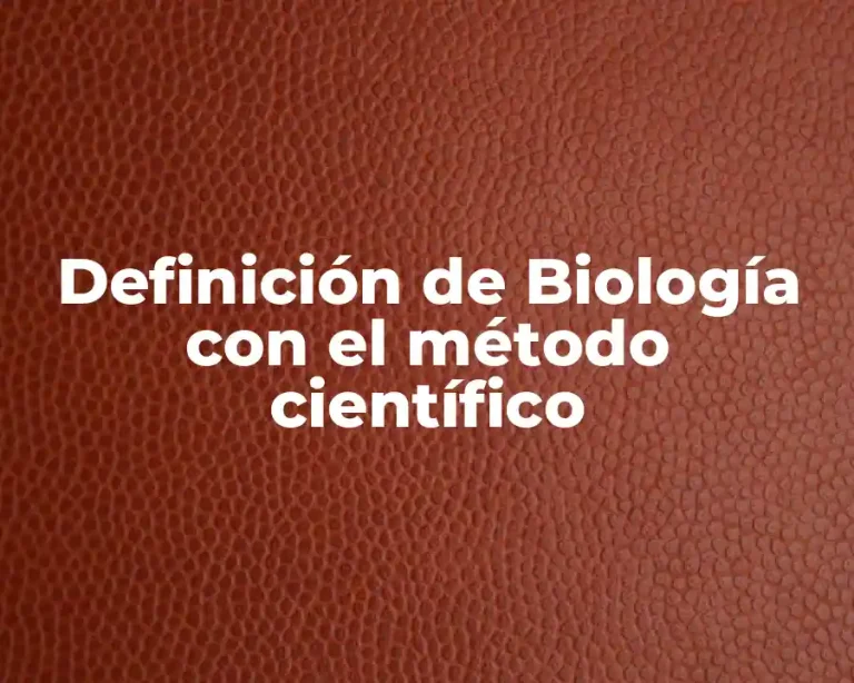 Definición de Biología con el método científico
