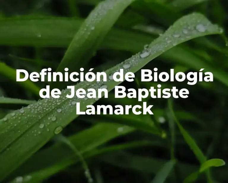 Definición de Biología de Jean Baptiste Lamarck