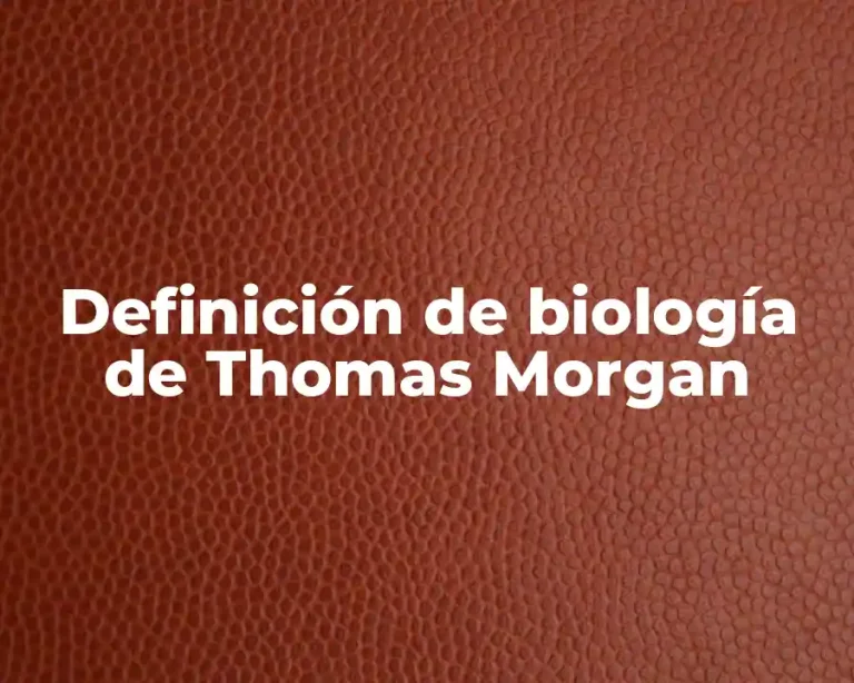 Definición de biología de Thomas Morgan