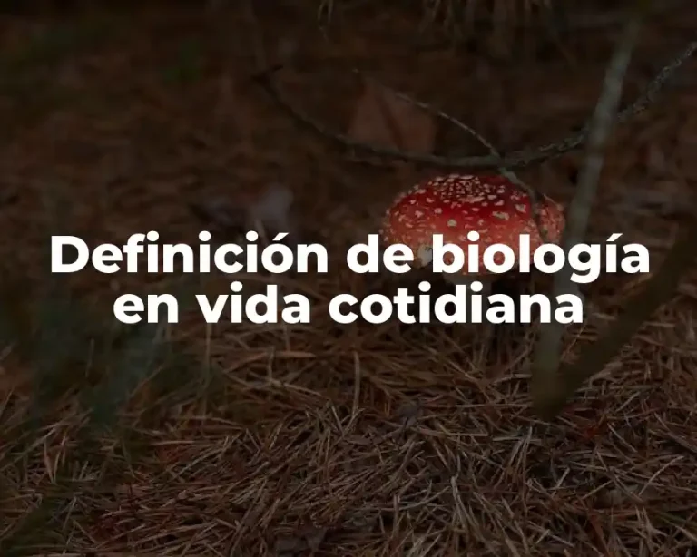 Definición de biología en vida cotidiana