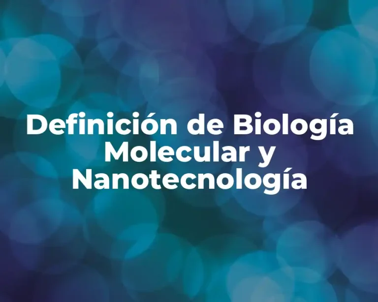 Definición de Biología Molecular y Nanotecnología