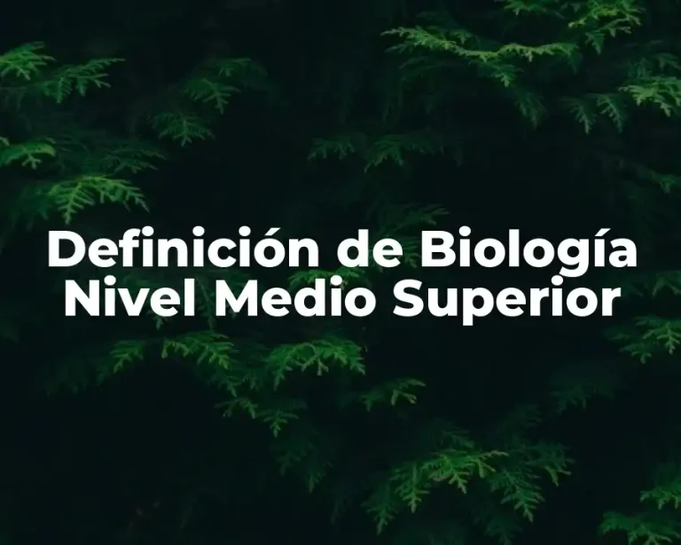 Definición de Biología Nivel Medio Superior