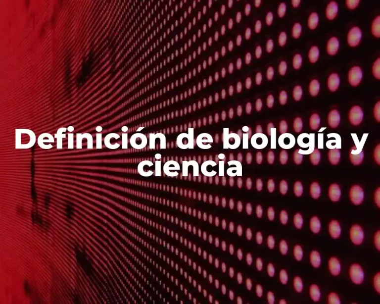Definición de biología y ciencia