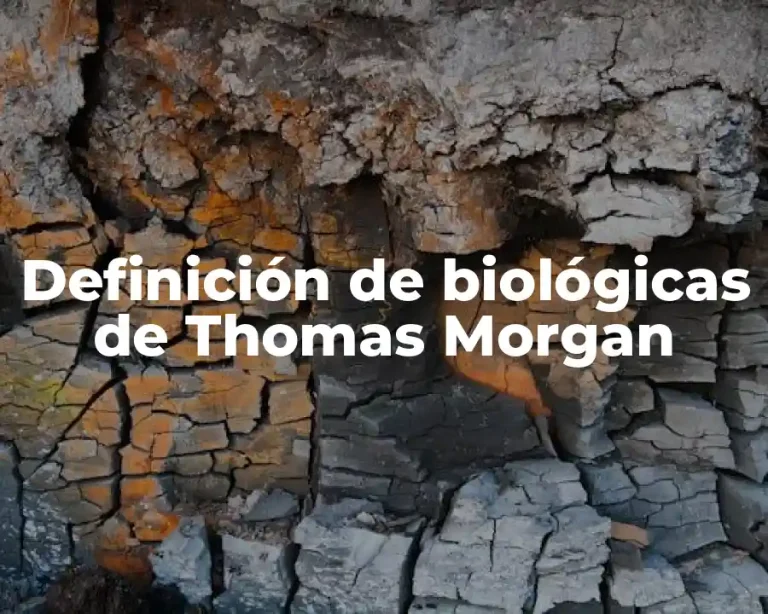 Definición de biológicas de Thomas Morgan
