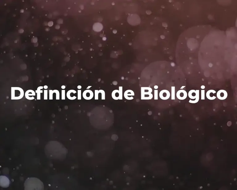 Definición de Biológico