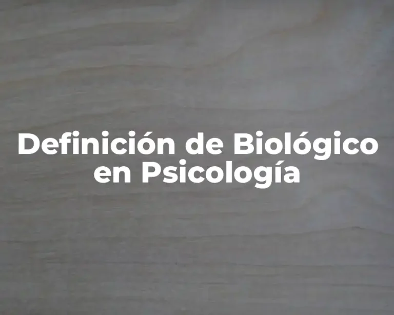 Definición de Biológico en Psicología