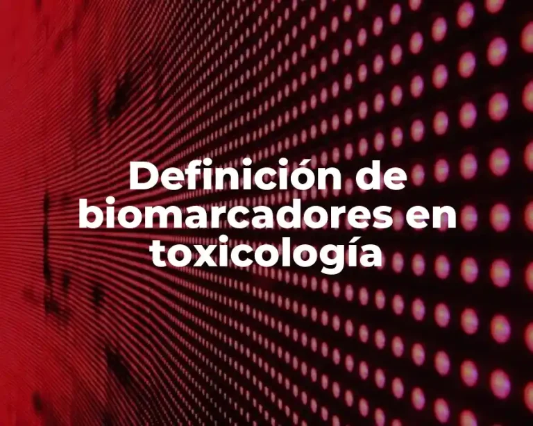 Definición de biomarcadores en toxicología