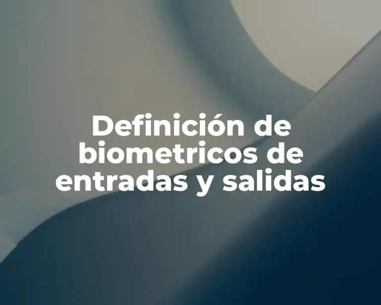 Definición de biometricos de entradas y salidas