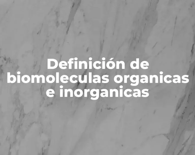 Definición de biomoleculas organicas e inorganicas