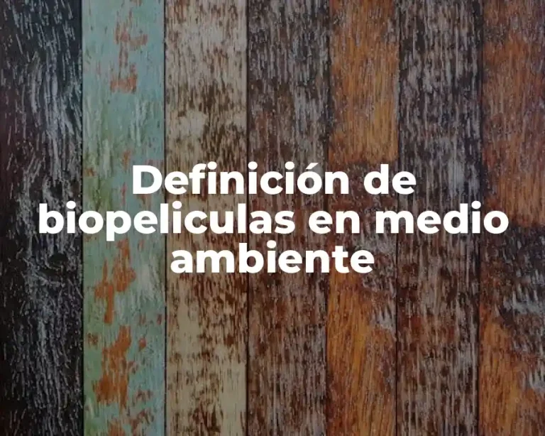 Definición de biopeliculas en medio ambiente