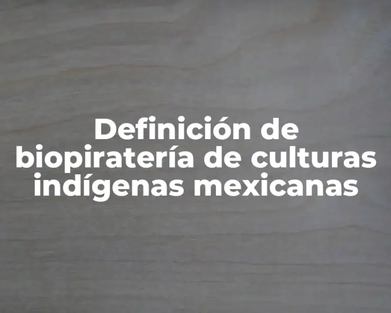 Definición de biopiratería de culturas indígenas mexicanas