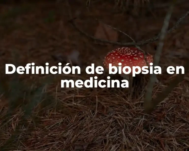 Definición de biopsia en medicina