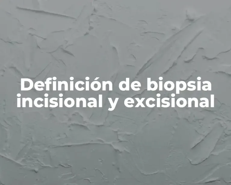 Definición de biopsia incisional y excisional