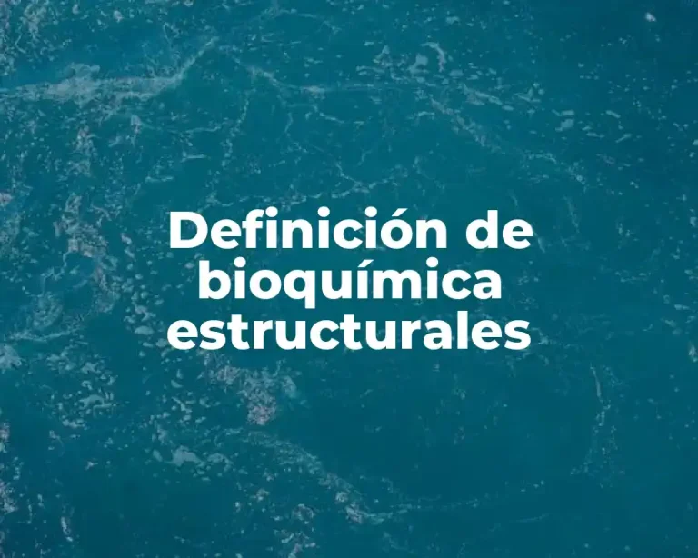 Definición de bioquímica estructurales