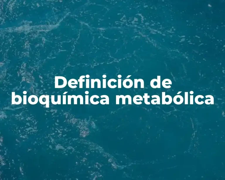 Definición de bioquímica metabólica
