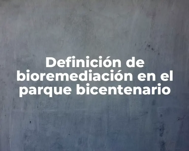 Definición de bioremediación en el parque bicentenario