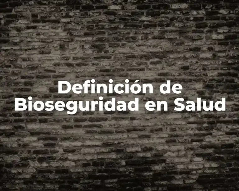 Definición de Bioseguridad en Salud