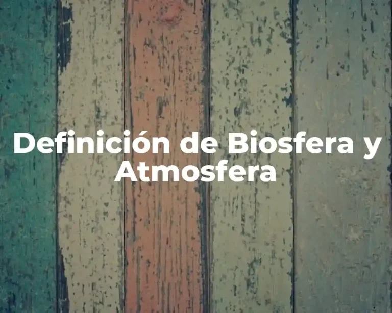 Definición de Biosfera y Atmosfera