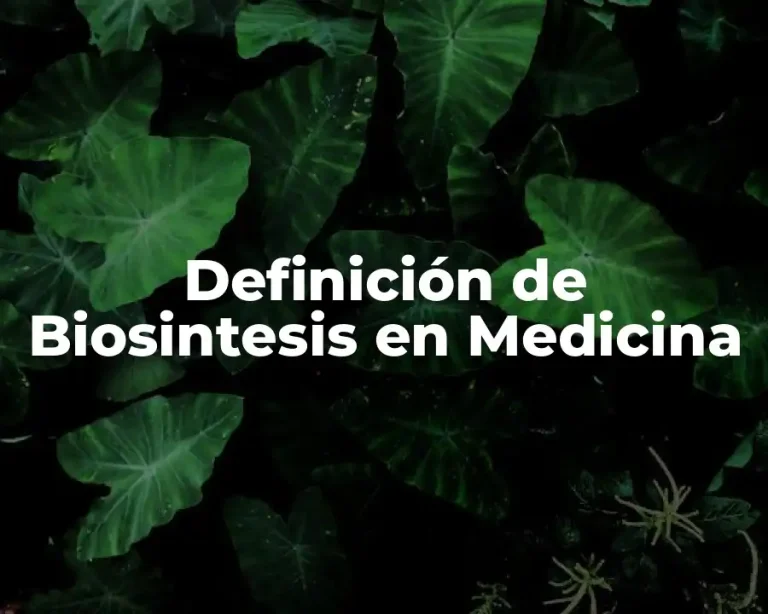 Definición de Biosintesis en Medicina