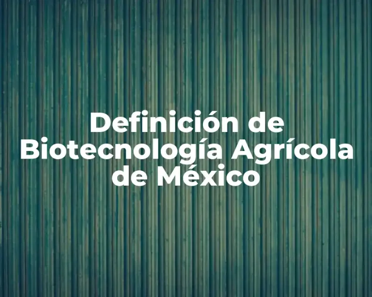 Definición de Biotecnología Agrícola de México