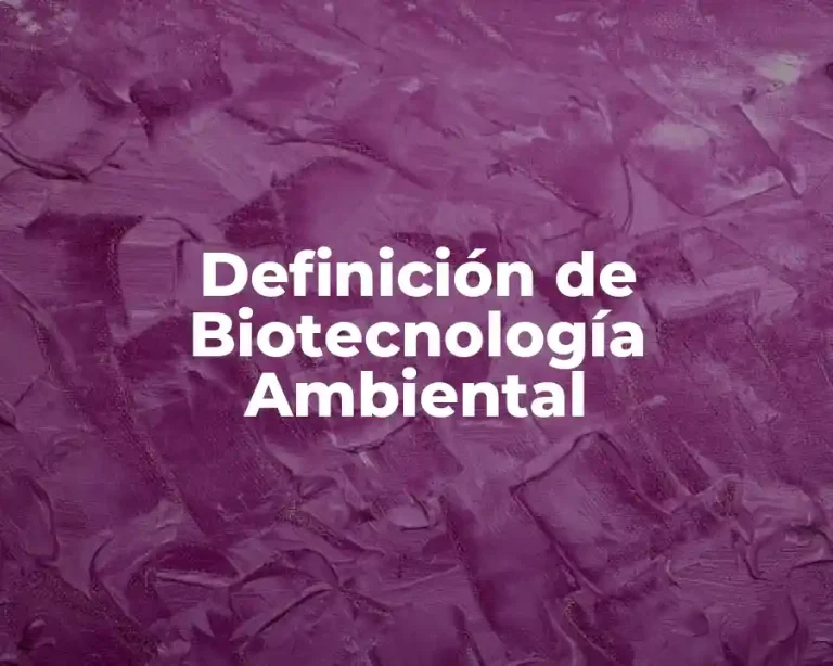 Definición de Biotecnología Ambiental