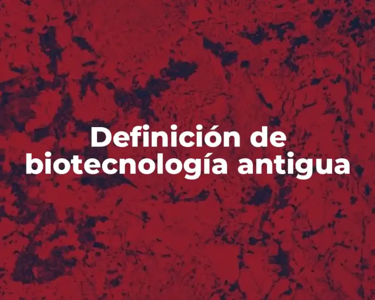 Definición de biotecnología antigua