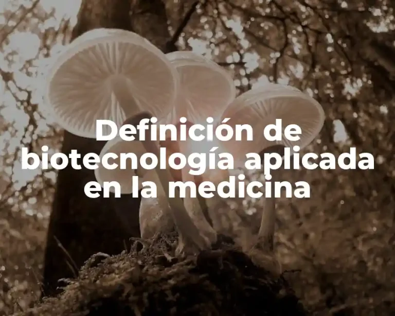 Definición de biotecnología aplicada en la medicina