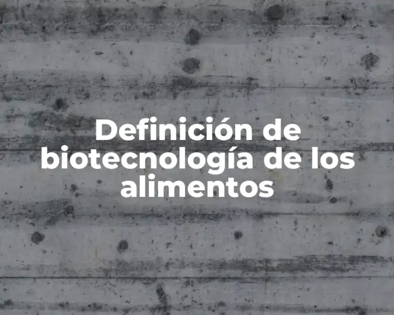 Definición de biotecnología de los alimentos