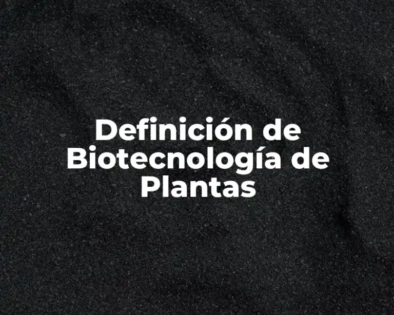 Definición de Biotecnología de Plantas