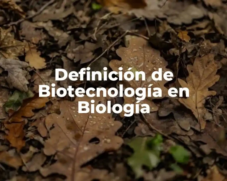 Definición de Biotecnología en Biología