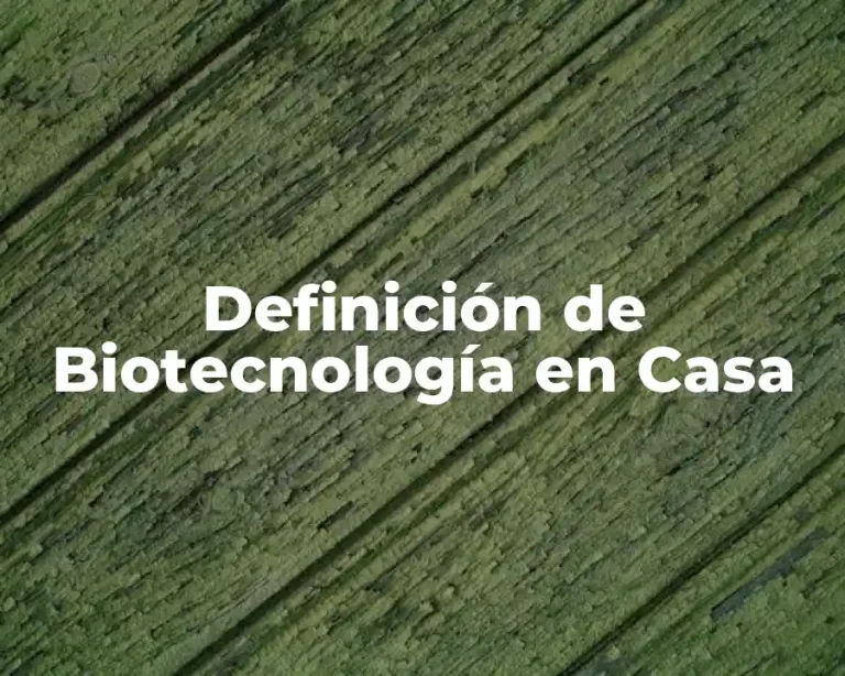 Definición de Biotecnología en Casa