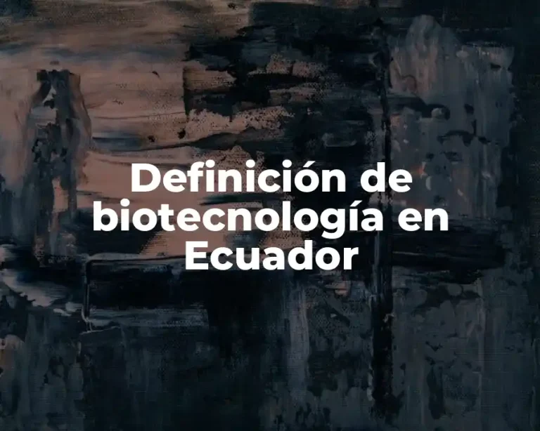 Definición de biotecnología en Ecuador